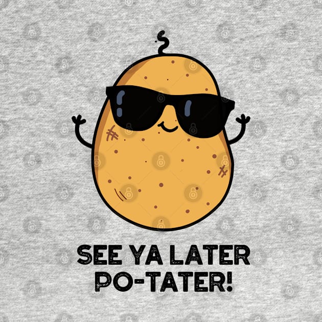 See Ya Later Po-tater Funny Potato Pun by punnybone